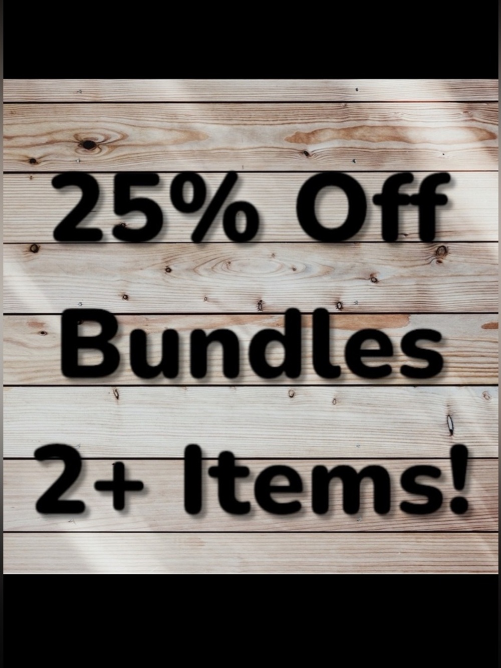 25% off Bundles 2+ Items‎ … Limited time offer!!
